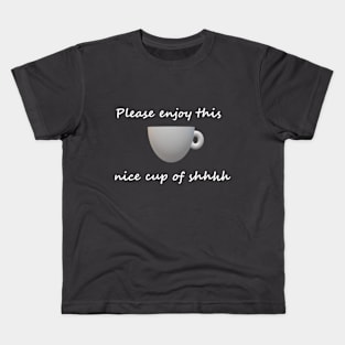 Cup of shhhh Kids T-Shirt